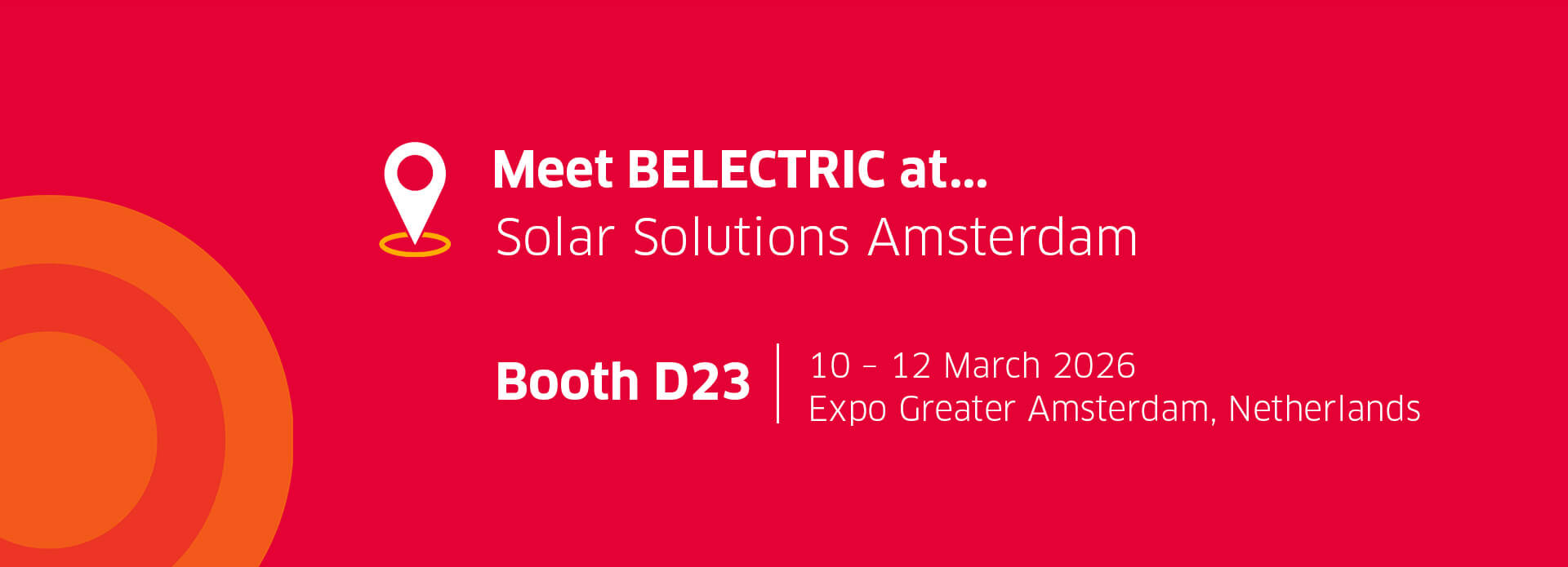 A red banner with text on it. The text says "Meet BELECTRIC at Solar Solutions Amsterdam, Booth D23, 10 - 12 March 2026, Expo Greater Amsterdam, Netherlands"